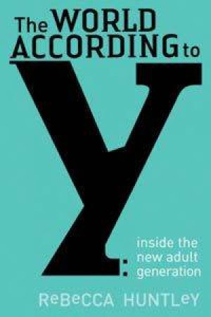 World According To Y: Inside The New Adult Generation by Rebecca Huntley