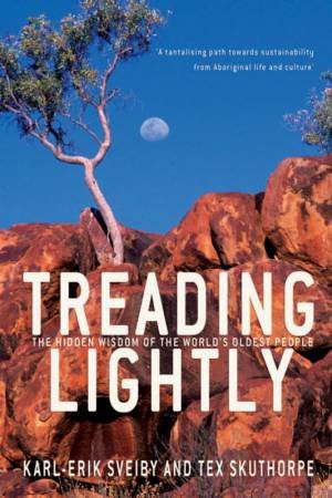 Treading Lightly: The Hidden Wisdom Of The World's Oldest People by Karl-Erik Sveiby and Tex Skuthorpe