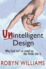 Unintelligent Design Why God Isnt As Smart As She Thinks She Is