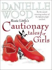 Rosie Littles Cautionary Tales For Girls