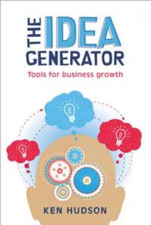 Idea Generator: Tools for Business Growth by Ken Hudson