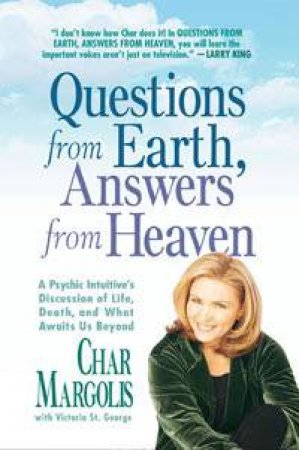Questions From Earth, Answers From Heaven by Char Margolis