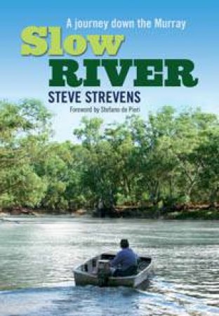 Slow River: A Journey Down The Murray by Steve Strevens