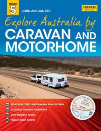 Explore Australia by Caravan and Motorhome - 5th Edition by John and Jan Tait