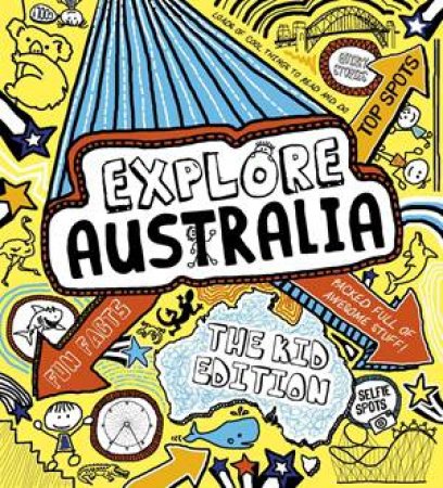 Explore Australia: The Kid Edition by Janine Scott