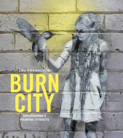 Burn City: Melbourne's Painted Streets by Lou Chamberlin