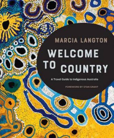 Marcia Langton: Welcome To Country: A Travel Guide To Indigenous Australia by Marcia Langton