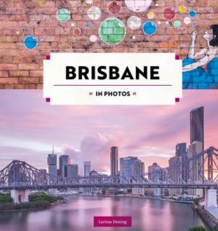 Brisbane In Photos by Larissa Dening