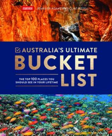Australia's Ultimate Bucket List by Jennifer Adams & Clint Bizzell
