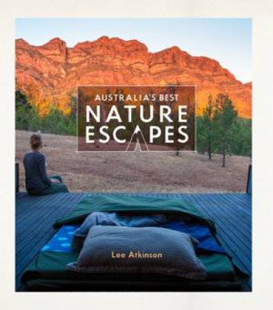 Australia's Best Nature Escapes by Lee Atkinson