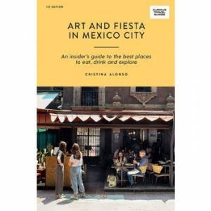 Art And Fiesta In Mexico City by Cristina Alonso