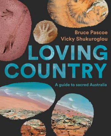 Loving Country by Bruce Pascoe & Vicky Shukuroglou