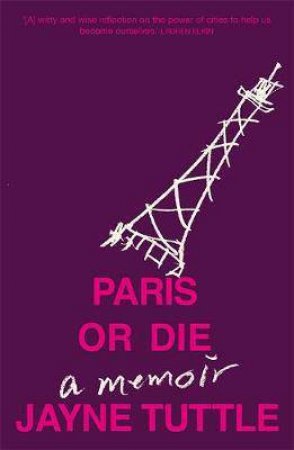 Paris Or Die by Jayne Tuttle