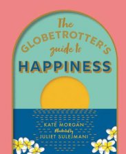 The Globetrotters Guide To Happiness