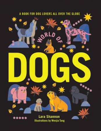 World Of Dogs by Lara Shannon & Wenjia Tang
