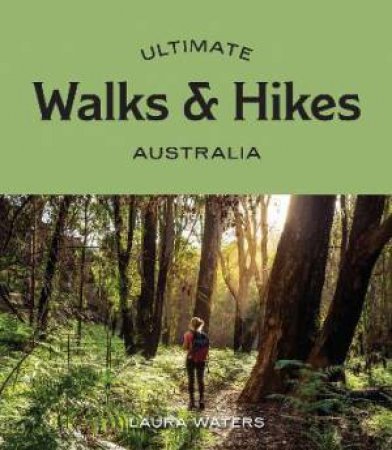 Ultimate Walks & Hikes: Australia by Laura Waters