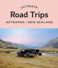 Ultimate Road Trips Aotearoa New Zealand