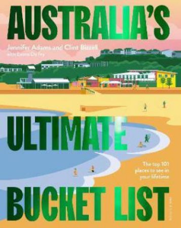 Australia's Ultimate Bucket List (2nd Edition) by Jennifer Adams & Clint Bizzell & Emma De Fry