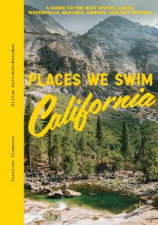 Places We Swim California by Caroline Clements & Dillon Seitchik-Reardon