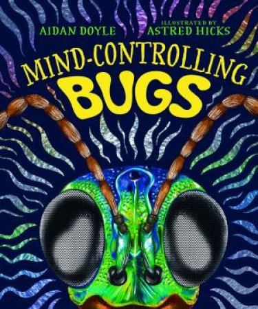 Mind-controlling Bugs by Aidan Doyle