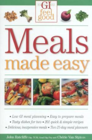 GI Feel Good: Meals Made Easy by John Ratcliffe & Cherie Van Styn