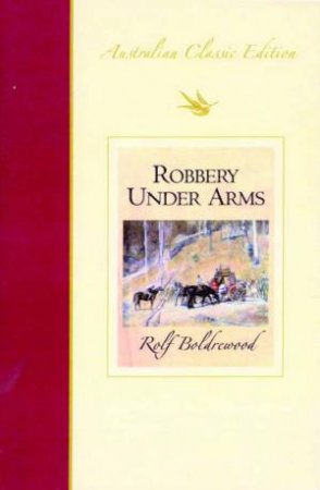 Robbery Under Arms - Australian Classic Edition by R Boldrewood