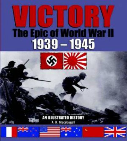 Victory: The Epic Of World War 2 by A K Macdougall
