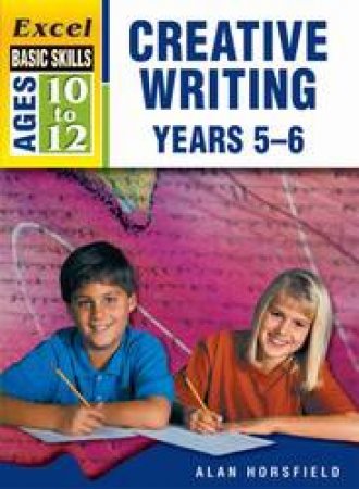 Excel Basic Skills - Creative Writing Workbook Years 5–6 by Alan Horsfield