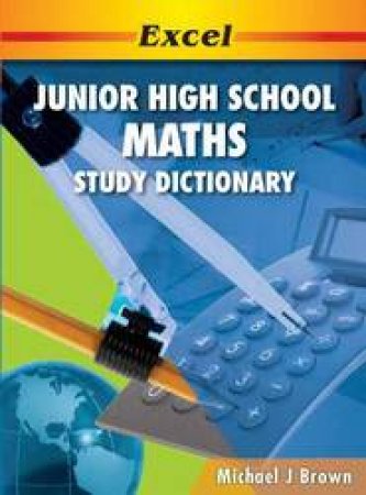 Excel Junior High School Maths Study Dictionary by Michael J Brown