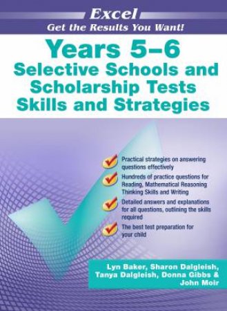 Excel Years 5–6 Selective Schools And Scholarship Tests SkillsAnd Strategies by Lyn Baker, Sharon Dalgleish, Tanya Dalgleish, Donna Gibbs & John Moir 