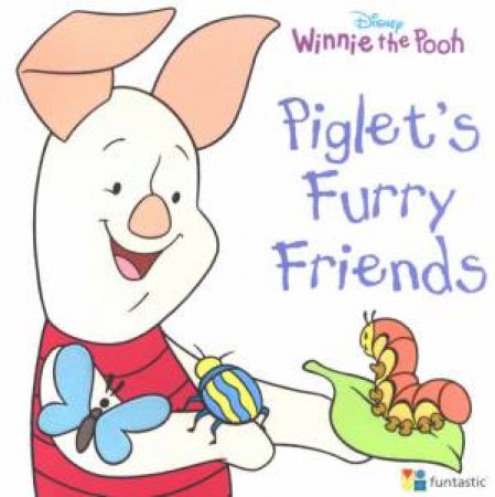 Winnie The Pooh: Piglet's Furry Friends by Unknown
