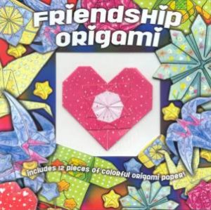 The Art Of Origami: Friendship Origami by Unknown
