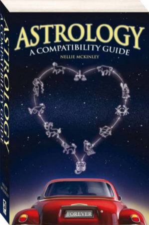 Astrology: A Compatibility Guide by Nellie Mckinley
