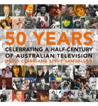 50 Years: Celebrating A Half-Century Of Australian TV by David Clark and Steve Samuelson