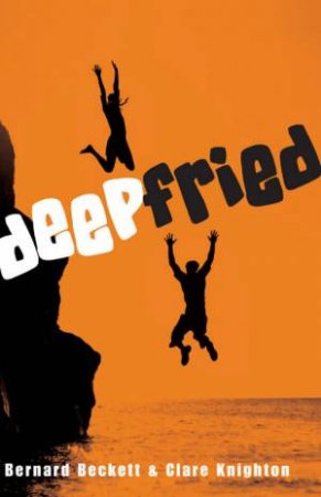 Deep Fried by Bernard Beckett & Clare Knighton