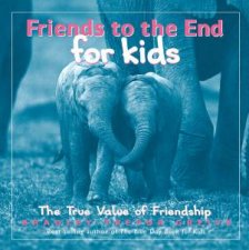 Friends To The End For Kids The True Value Of Friendship