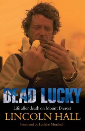 Dead Lucky: Life After Death On Mount Everest by Lincoln Hall