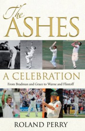 The Ashes: A Celebration by Roland Perry
