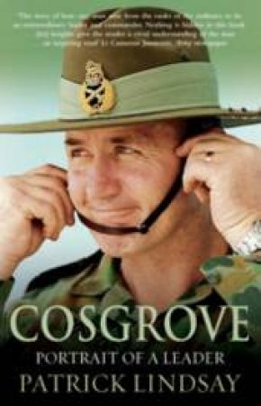 Cosgrove: Portrait Of A Leader by Patrick Lindsay