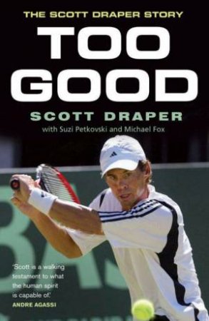 Too Good: The Scott Draper Story by Scott Draper