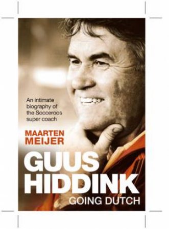Guus Hiddink: Going Dutch by Maarten Meijer