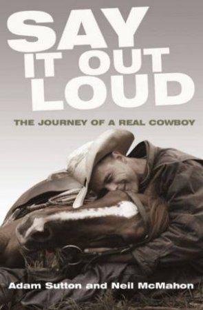 Say It Out Loud: The Journey Of A Real Cowboy by Sutton & McMahon