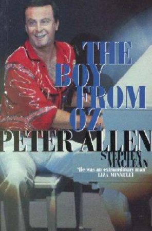 Peter Allen: The Boy From Oz by Stephen MacLean