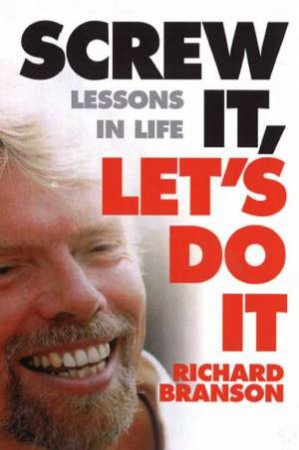 Screw It, Let's Do It: Lessons In Life