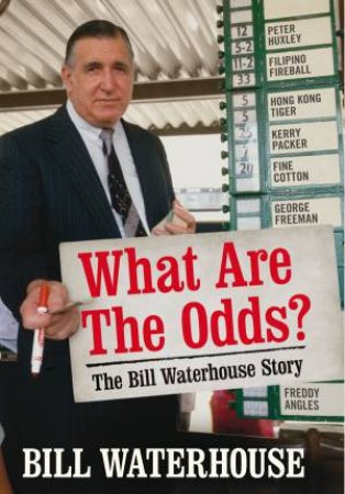 What Are The Odds?: The Bill Waterhouse Story by Bill Waterhouse