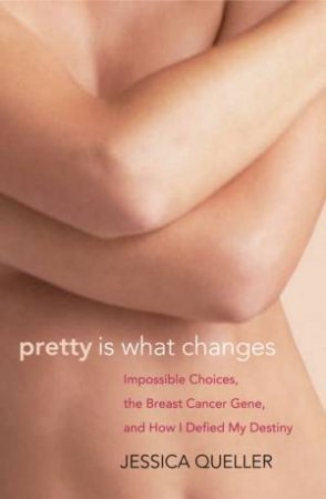 Pretty Is What Changes by Jessica Queller