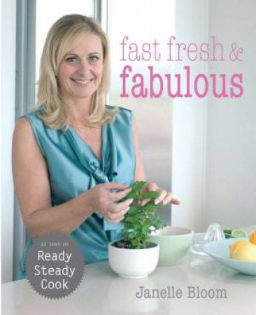 Fast Fresh And Fabulous by Janelle Bloom