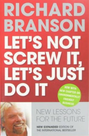 Let's Not Screw It, Let's Just Do It by Richard Branson