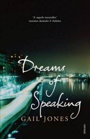 Dreams Of Speaking by Gail Jones 