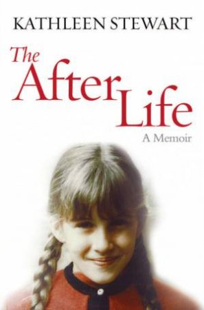 The After Life by Kathleen Stewart